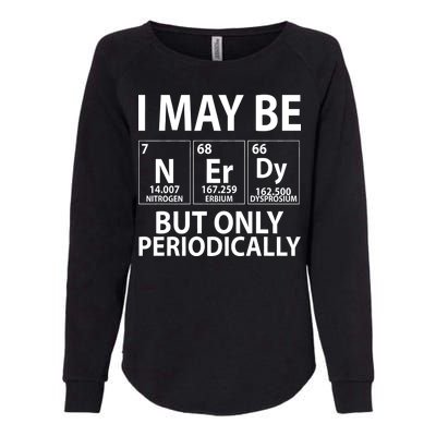 I May Be Nerdy But Only Periodically Womens California Wash Sweatshirt