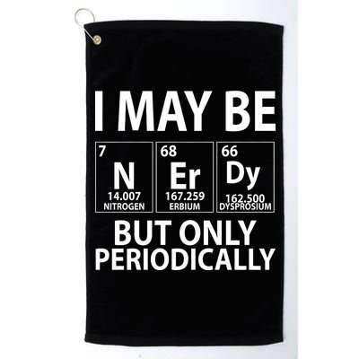 I May Be Nerdy But Only Periodically Platinum Collection Golf Towel