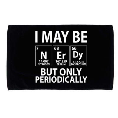 I May Be Nerdy But Only Periodically Microfiber Hand Towel