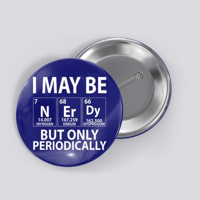 I May Be Nerdy But Only Periodically Button