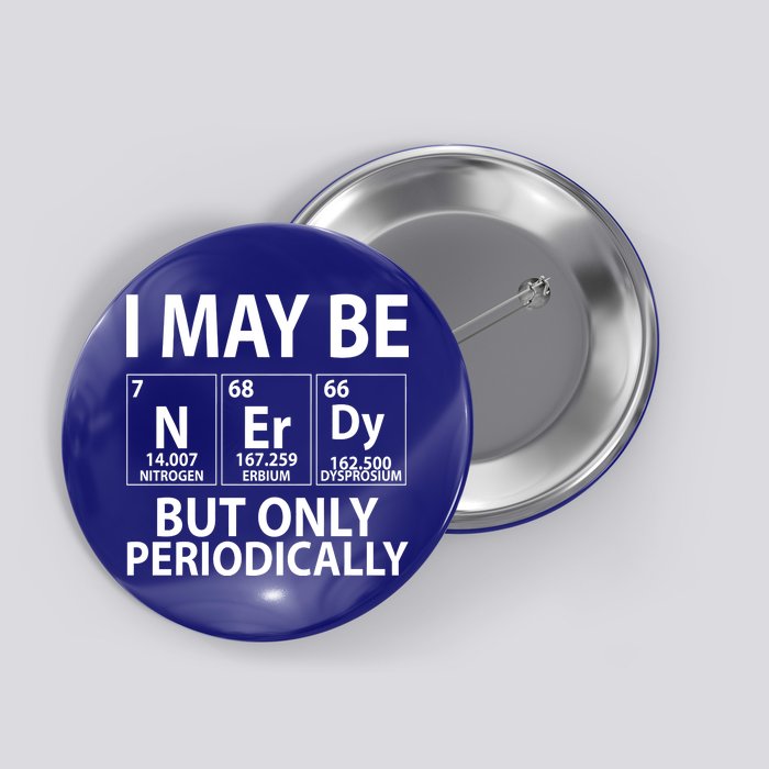 I May Be Nerdy But Only Periodically Button