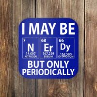 I May Be Nerdy But Only Periodically Coaster