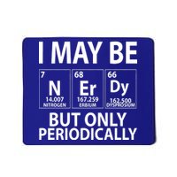 I May Be Nerdy But Only Periodically Mousepad