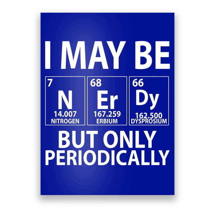 I May Be Nerdy But Only Periodically Poster