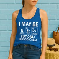 I May Be Nerdy But Only Periodically Womens Tank Top