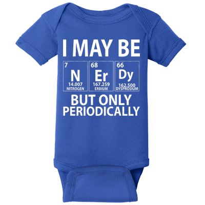 I May Be Nerdy But Only Periodically Baby Bodysuit