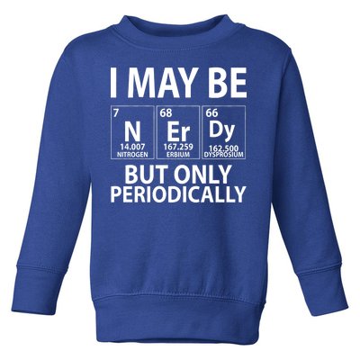 I May Be Nerdy But Only Periodically Toddler Sweatshirt