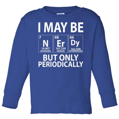 I May Be Nerdy But Only Periodically Toddler Long Sleeve Shirt