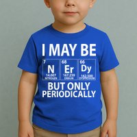 I May Be Nerdy But Only Periodically Toddler T-Shirt
