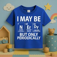 I May Be Nerdy But Only Periodically Toddler T-Shirt