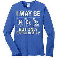 I May Be Nerdy But Only Periodically Ladies Long Sleeve Shirt