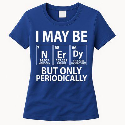 I May Be Nerdy But Only Periodically Womens T-Shirt