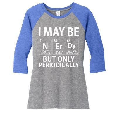 I May Be Nerdy But Only Periodically Women's Tri-Blend 3/4-Sleeve Raglan Shirt