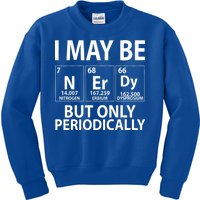 I May Be Nerdy But Only Periodically Kids Sweatshirt