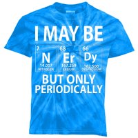 I May Be Nerdy But Only Periodically Kids Tie-Dye T-Shirt