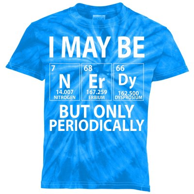 I May Be Nerdy But Only Periodically Kids Tie-Dye T-Shirt