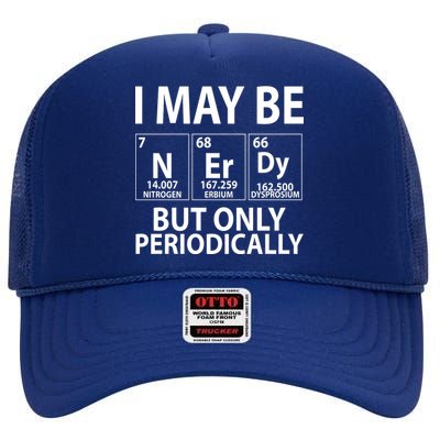 I May Be Nerdy But Only Periodically High Crown Mesh Back Trucker Hat