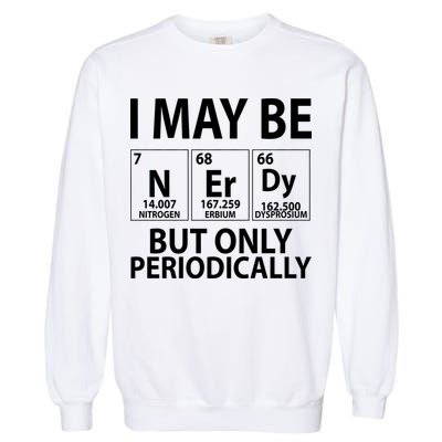 I May Be Nerdy But Only Periodically Garment-Dyed Sweatshirt