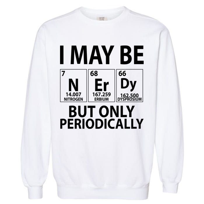 I May Be Nerdy But Only Periodically Garment-Dyed Sweatshirt