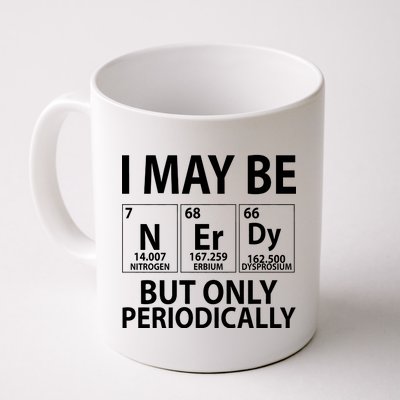 I May Be Nerdy But Only Periodically Coffee Mug