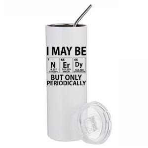 I May Be Nerdy But Only Periodically Stainless Steel Tumbler