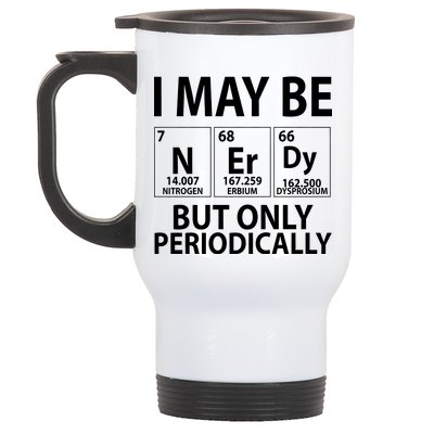 I May Be Nerdy But Only Periodically Stainless Steel Travel Mug