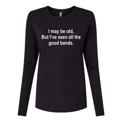 I May Be Old But I've Seen All The Good Bands Womens Cotton Relaxed Long Sleeve T-Shirt