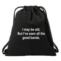 I May Be Old But I've Seen All The Good Bands Drawstring Bag
