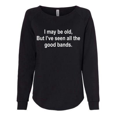 I May Be Old But I've Seen All The Good Bands Womens California Wash Sweatshirt