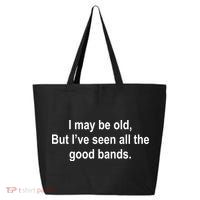 I May Be Old But I've Seen All The Good Bands 25L Jumbo Tote