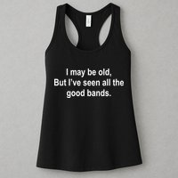 I May Be Old But I've Seen All The Good Bands Womens Tank Top