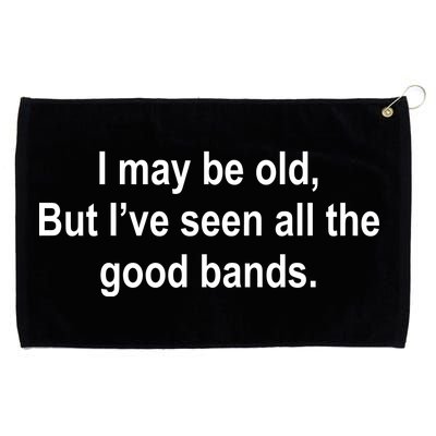 I May Be Old But I've Seen All The Good Bands Grommeted Golf Towel