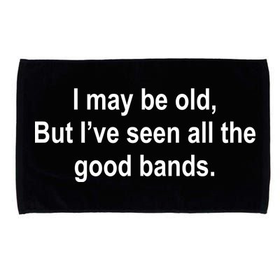 I May Be Old But I've Seen All The Good Bands Microfiber Hand Towel