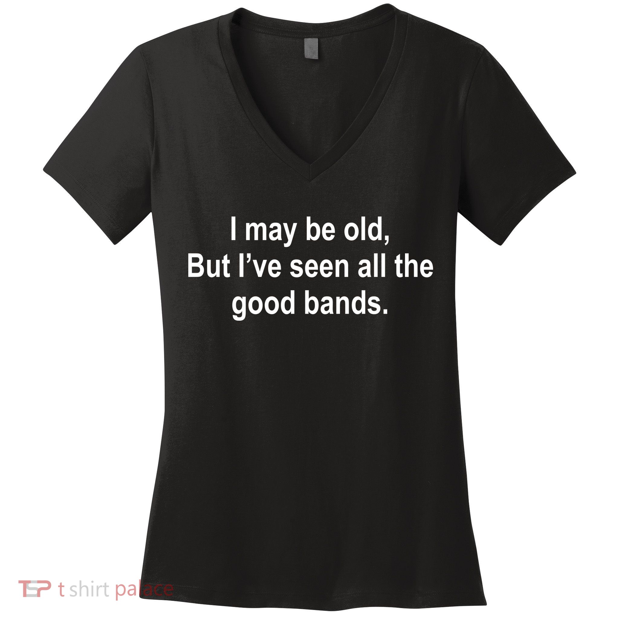 I May Be Old But I've Seen All The Good Bands Women's V-Neck T-Shirt