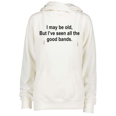 I May Be Old But I've Seen All The Good Bands Womens Funnel Neck Pullover Hood