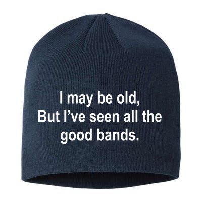 I May Be Old But I've Seen All The Good Bands Sustainable Beanie