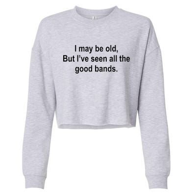 I May Be Old But I've Seen All The Good Bands Cropped Pullover Crew