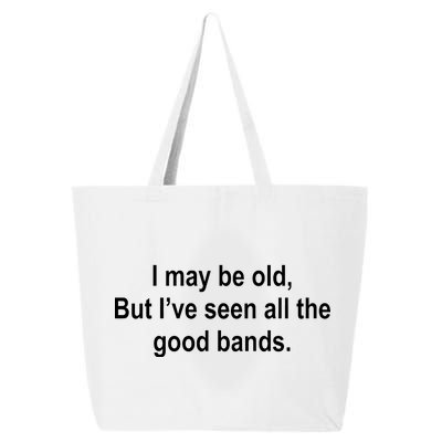 I May Be Old But I've Seen All The Good Bands 25L Jumbo Tote