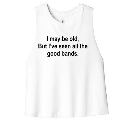 I May Be Old But I've Seen All The Good Bands Women's Racerback Cropped Tank