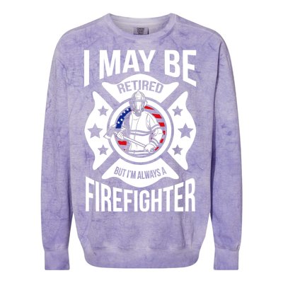 I May Be Retired But I'm A Firefighter Colorblast Crewneck Sweatshirt