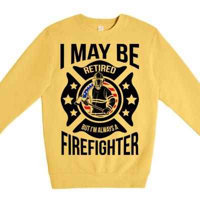 I May Be Retired But I'm A Firefighter Premium Crewneck Sweatshirt