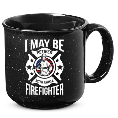 I May Be Retired But I'm A Firefighter 15oz Campfire Ceramic Mug