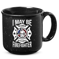 I May Be Retired But I'm A Firefighter 15oz Campfire Ceramic Mug