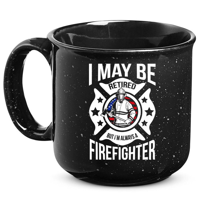 I May Be Retired But I'm A Firefighter 15oz Campfire Ceramic Mug