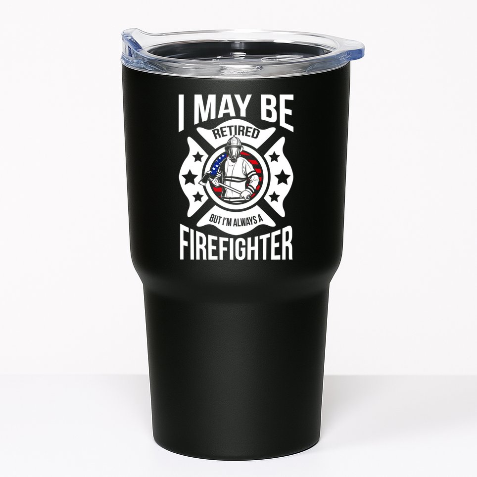 I May Be Retired But I'm A Firefighter Tumbler