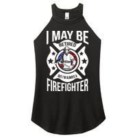 I May Be Retired But I'm A Firefighter Women's Perfect Tri Rocker Tank