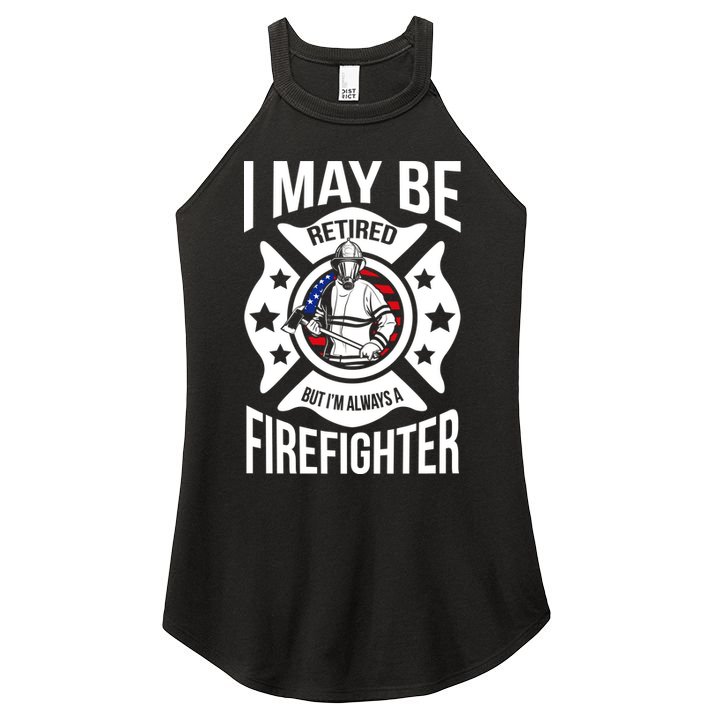 I May Be Retired But I'm A Firefighter Women's Perfect Tri Rocker Tank