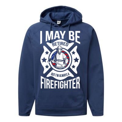 I May Be Retired But I'm A Firefighter Performance Fleece Hoodie