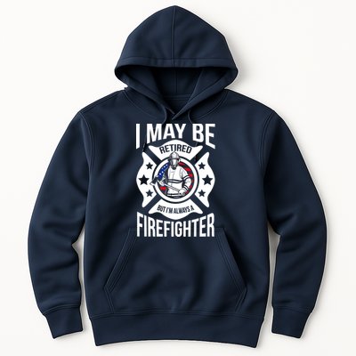 I May Be Retired But I'm A Firefighter Hoodie
