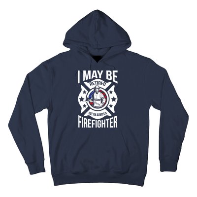 I May Be Retired But I'm A Firefighter Hoodie